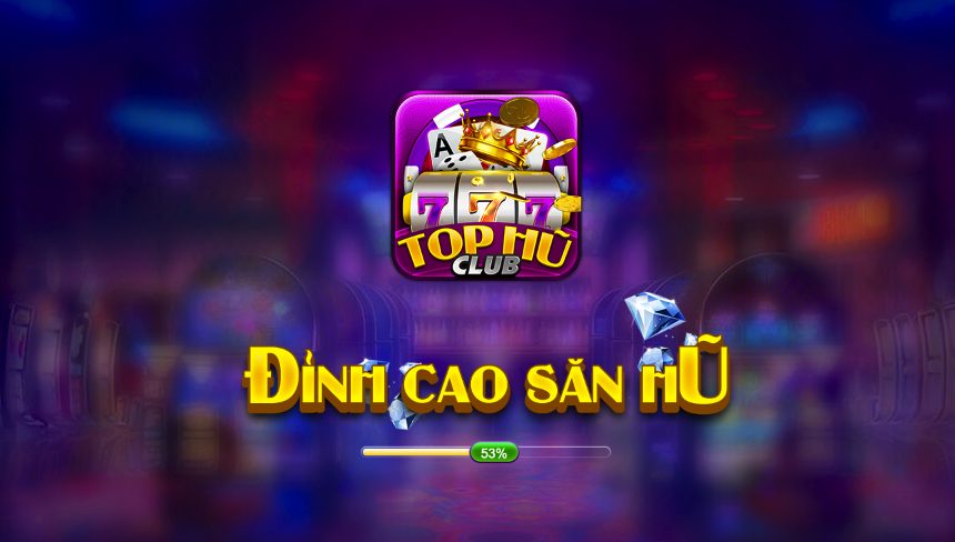 Top hũ – Game bài Top Hũ Club: Đỉnh cao săn hũ