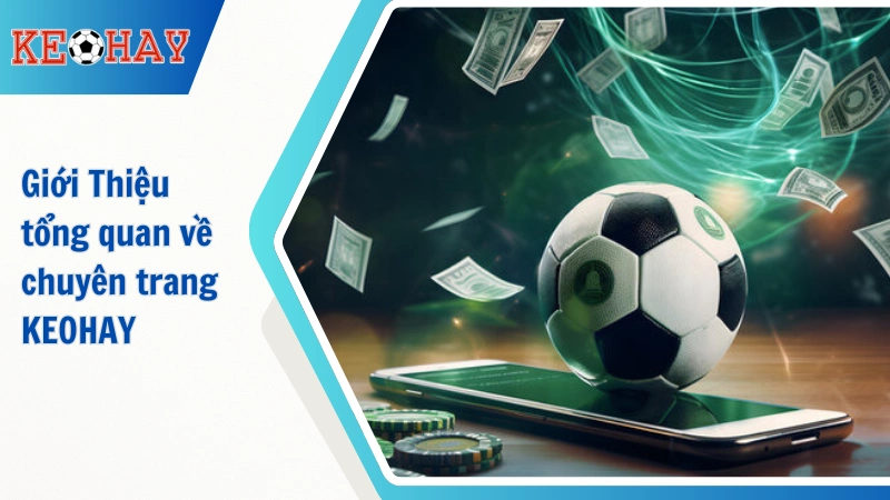 Giới thiệu tổng quan về Kèo Nhà Cái 5 (KEOHAY)